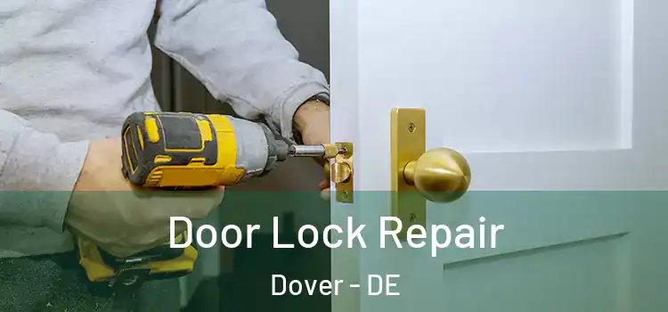  Door Lock Repair Dover - DE